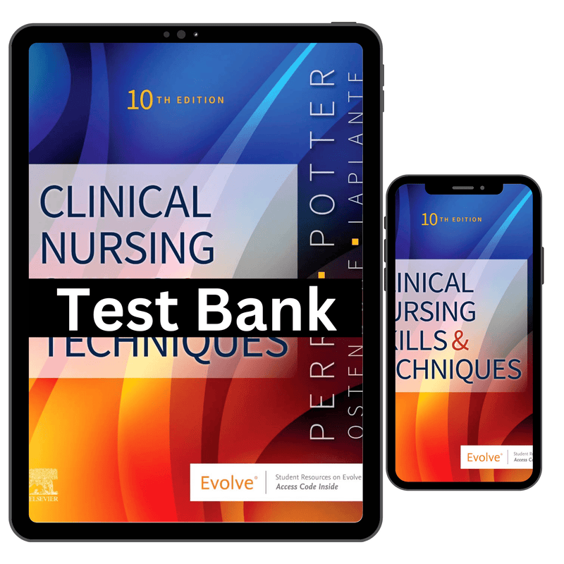 Test Bank for Clinical Nursing Skills And Techniques 10th