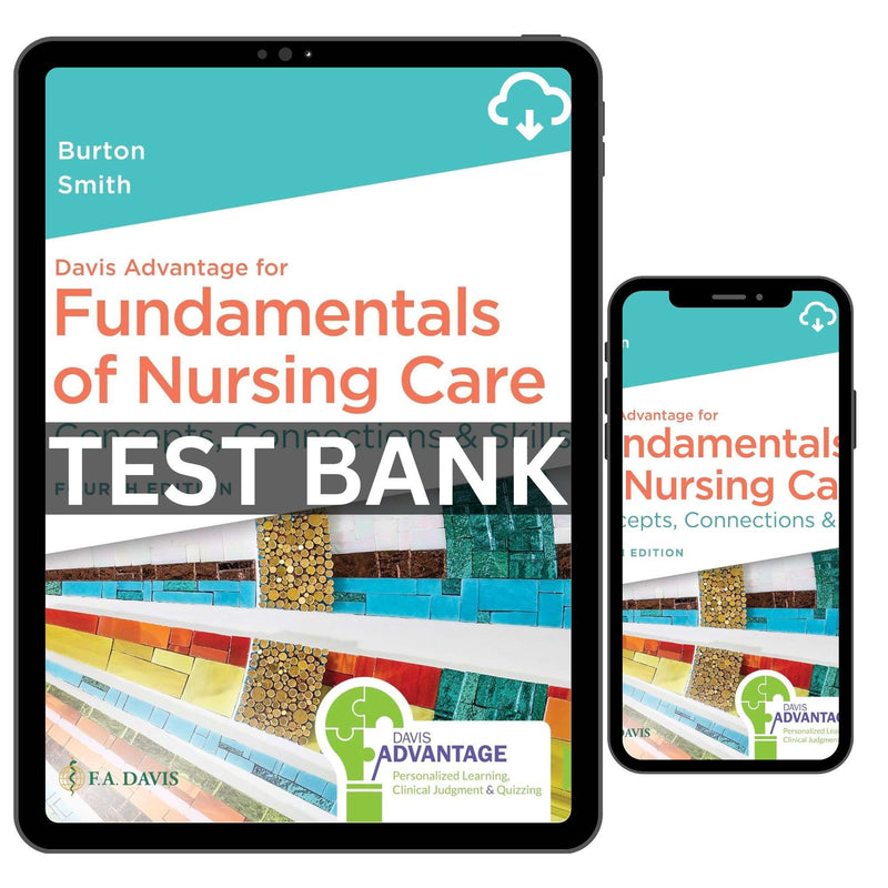 Test Bank Davis Advantage For Fundamentals Of Nursing Care Concepts, Connections & Skills 4th By Marti Burton ISBN 9781719644556