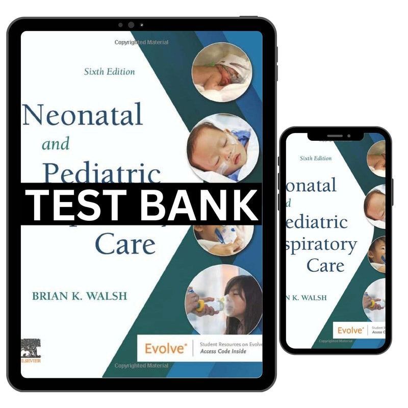 Test Bank For Neonatal and Pediatric Respiratory Care 6th